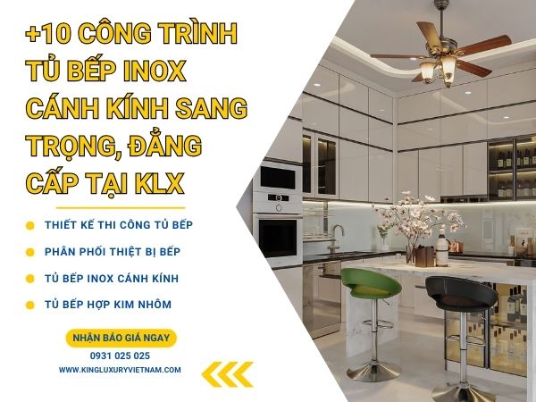 10 Công Trình Tủ Bếp Inox Cánh Kính Sang Trọng, Đẳng Cấp Tại KLX